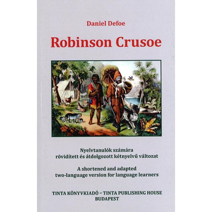 Robinson Crusoe - Nyelvtanul&oacute;k sz&aacute;m&aacute;ra r&ouml;vid&iacute;tett &eacute;s &aacute;tdolgozott k&eacute;tnyelvű v&aacute;ltozat - Nyelvtanul&oacute;k sz&aacute;m&aacute;ra r&ouml;vid&iacute;tett &eacute;s &aacute;tdolgozott k&eacute;tnyelvű v&aacute;ltoza