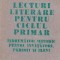 Lecturi literare pentru ciclul primar. Indrumator metodic pentru invatatori, parinti si elevi