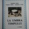 LA UMBRA TIMPULUI - &quot; Cugetari&quot; Constanti I. PAVEL - &quot;Psihologia credintei&quot; Clement C. PAVEL - &quot;Tragedia omului in cultura moderna&quot; Const