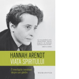 Viata spiritului. O investigatie inovatoate despre cum gandim - Hannah Arendt, S.G. Dragan