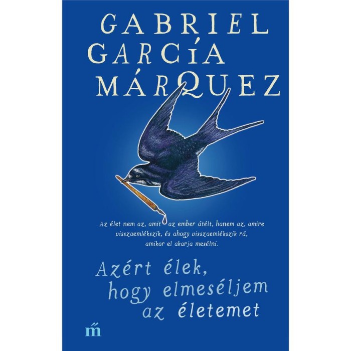 Az&eacute;rt &eacute;lek, hogy elmes&eacute;ljem az &eacute;letemet - Gabriel Garc&iacute;a M&aacute;rquez