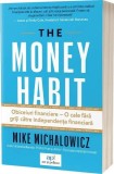 The Money Habit: Obiceiuri financiare &ndash; O cale fără griji către independența financiară - Paperback brosat - Act și Politon