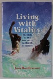 LIVING WITH VITALITY , THE ROLE OF LIFE FORCE IN HEALTH and DISEAS by JOHN BOULDERSTONE , 2006