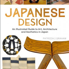 Japanese Design: An Illustrated Guide to Art, Architecture and Aesthetics in Japan