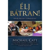 &Eacute;lj b&aacute;tran! - Merj &aacute;ll&aacute;st foglalni! - Michael Catt