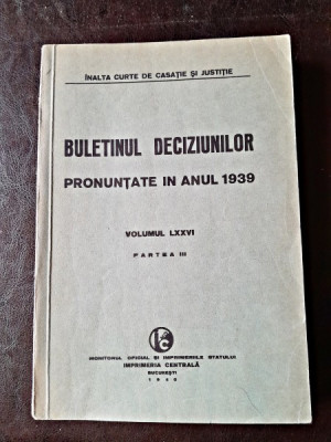 Buletinul Deciziunilor pronuntate in anul 1939 volumul LXXVI, partea III foto