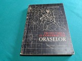 PROIECTAREA ȘI CONSTRUCȚIA ORAȘELOR / C. LĂZĂRESCU / 1956 *