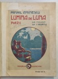 LUMINA DE LUNA - POEZII de MIHAI EMINESCU , editie ingrijita dupa manuscrise de ION SCURTU , 1912 * PREZINTA SUBLINIERI CU CREIONUL
