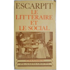 Le litteraire et le social. Elements pour une sociologie de la litterature &ndash; Robert Escarpit