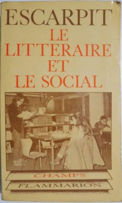 Le litteraire et le social. Elements pour une sociologie de la litterature &amp;ndash; Robert Escarpit foto