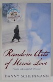 RANDOM ACTS OF HEROIC LOVE by DANNY SCHEINMANN , 2007