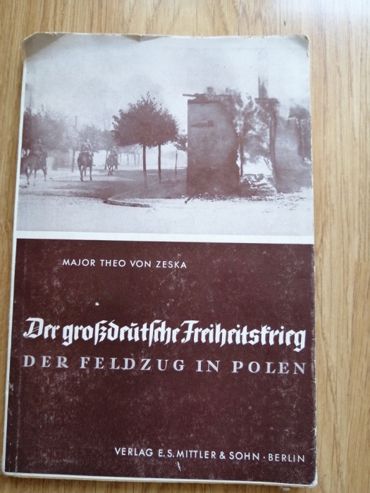 Der gro&szlig;deutsche Freiheitskrieg. Der Feldzug in Polen 1939. Major Theo von Zeska