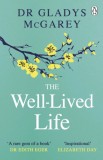 The Well-Lived Life : A 102-Year-Old Doctor&#039;s Six Secrets to Health and Happiness at Every Age