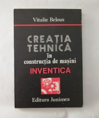 Creatia tehnica in constructia de masini. Inventica, Vitalie Belous, 1986 foto