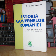 STELIAN NEAGOE - ISTORIA GUVERNELOR ROMANIEI ( 1859 - 1999 ) , ED. 2-A , 1999 *