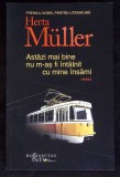 ASTAZI MAI BINE NU M-AS FI INTALNIT CU MINE INSAMI-HERTA MULLER-335982