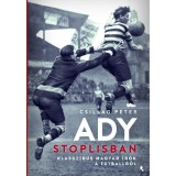 Ady stoplisban - Klasszikus magyar &iacute;r&oacute;k a futballr&oacute;l - Csillag P&eacute;ter