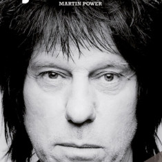 Martin Power: Hot Wired Guitar - The Life of Jeff Beck