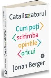 Catalizatorul. Cum poți schimba opiniile oricui