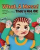 What A Mess! That&#039;s Not Ok!