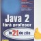 Java 2 fara profesor in 21 de zile Laura Lemay, Rogers Cadenhead