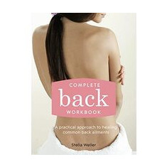 Complete Back Workbook A Practical Approach To Healing Common Back Ailments