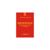 Marketing, controlling. Masurarea performantei in marketing - Corina Pelau