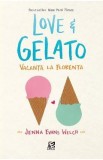 Love si Gelato. Vacanta la Florenta - Jenna Evans Welch, 2020