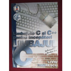 Limbajele C si C++ pentru incepatori. Limbajul C vol.1 Liviu Negrescu