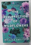 THE RESURRECTION OF WILDFLOWERS by MICALEA SMELTZER , 2022