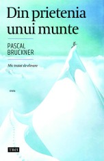 Din prietenia unui munte - Pascal Bruckner, Trei