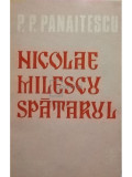 P. P. Panaitescu - Nicolae Milescu Spatarul (editia 1987)