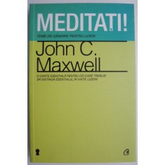 Meditati! Teme de gandire pentru lideri &ndash; John C. Maxwell