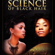 The Science of Black Hair: A Comprehensive Guide to Textured Hair Care