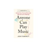 Anyone Can Play Music: Unlock Your Musical Potential with the Laws of Brainjo