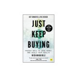 Just Keep Buying: Proven Ways to Save Money and Build Your Wealth