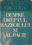 Hugo Grotius, Despre Dreptul Războiului si Al Pacii, Editura Stiintifica, 1968 (drept natural, filosofie juridica, drept, justitie, suveranitate)
