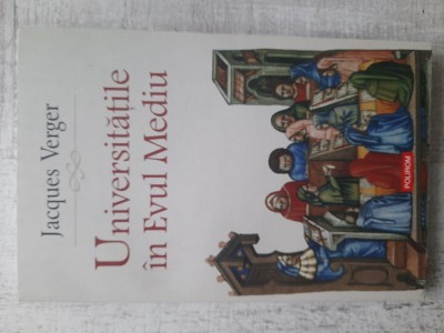 Jaques Verger - Universitățile &amp;icirc;n Evul Mediu foto