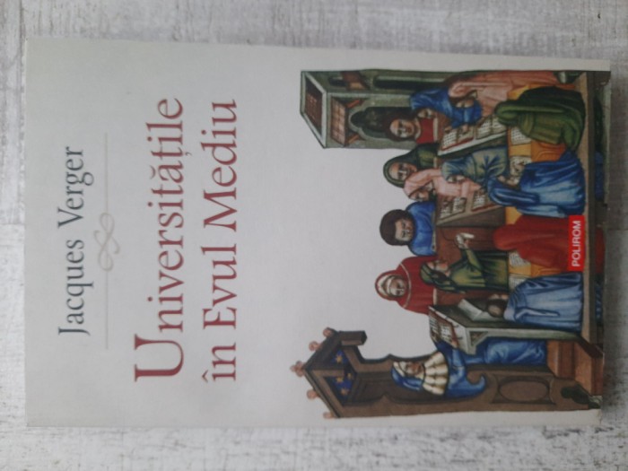 Jaques Verger - Universitățile &icirc;n Evul Mediu