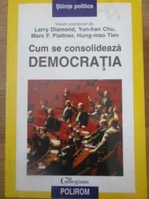 CUM SE CONSOLIDEAZA DEMOCRATIA-LARRY DIAMOND, YUN-HAN CHU MARC, F. PLATTNER, HUNG-MAO TIEN foto
