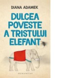 Dulcea poveste a tristului elefant - Diana Adamek