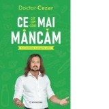 Ce mai mancam. Ia-ti sanatatea in propriile maini - Doctor Cezar