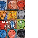 Mastile fricii - Camelia Cavadia