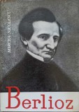 Berlioz. Viata unui compozitor romantic - Mircea Nicolescu, Editura Muzicala, 1964, carte in limba romana
