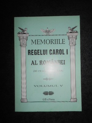 MEMORIILE REGELUI CAROL I AL ROMANIEI volumul V foto