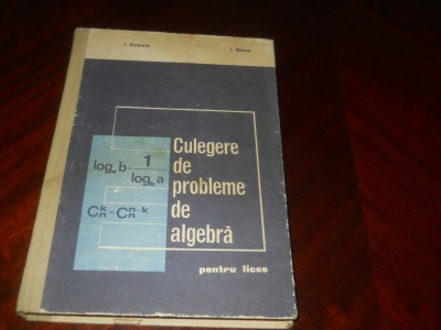 CULEGERE DE PROBLEME DE ALGEBRĂ PENTRU LICEU - I. STAMATE, I. STOIAN, 1971 foto