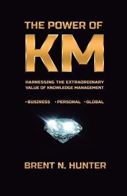 The Power of Km: Harnessing the Extraordinary Value of Knowledge Management foto