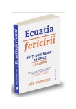 Ecuatia fericirii. Nu-ti dori nimic + Fa orice = Ai totul, Publica