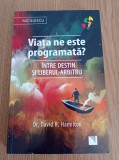 David R. Hamilton - Viata ne este programata? Intre destin si liberul-arbitru