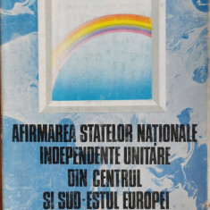 Afirmarea statelor nationale independente unitare din centrul si sud estul Europei - Viorica Moisuc, Ion Calafeteanu (coord.)